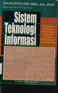 Sistem Teknologi Informasi : Pendekatan terintegrasi konsep dasar, teknologi, aplikasi, pengembangan dan pengelolaan