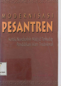 Modernisasi Pesantren : Kritik Nurcholish Madjid terhadap pendidikan Islam tradisional