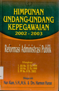 Himpunan Undang-Undang Kepegawaian 2002-2003 Reformasi Administrasi Publik
