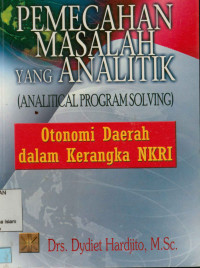 Pemecahan Masalah yang analitik (Analytical Problem Solving) Otonom Daerah dalam Rangka NKRI