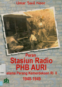 Peran stasiun radio PHB AURI : Selama perang kemerdekaan RI II 1984-1949