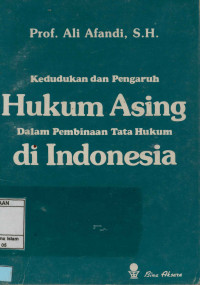 Kedudukan Dan Pengaruh Huku Asing Dalam Pembinaan Tata Hukum Di Indonesia