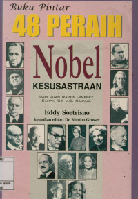 Buku pintar 48 peraih nobel Kesusastraan : Dari Juan Ramon Jemenes sampai sir V.S Naipaul