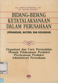 Bidang-Bidang Ketatalaksanaan dalam Perusahaan(Organisasi,Materil Dan Keuangan)Organisasi dan Cara Permodalan Menuju Pelaksanaan Produksi Perencanaan Produksi Administrasi Perusahaan