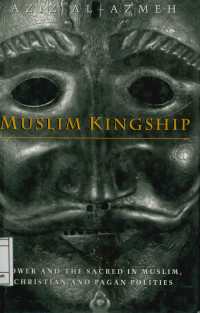 Muslim Kingship : power and the sacred in muslim christian, and pagan polities