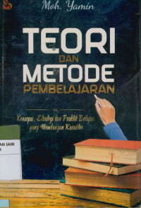 Teori dan metode pembelajaran : Konsepsi, strategi dan praktik belajar yang membangun karakter