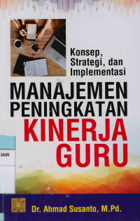 Image of Manajemn peningkatan kinerja guru : Konsep, strategi, dan implementasinya