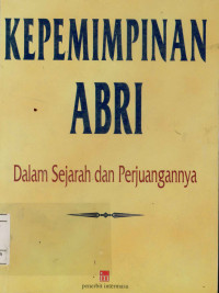 Kepemimpinan ABRI dalam sejarah dan perjuangannya