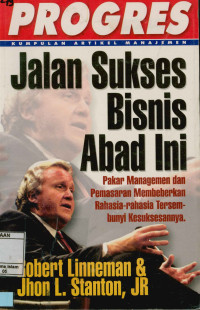 Jalan Sukses Bisnis Abad Ini : Pakar managemen dan pemasaran membeberkan rahasia-rahasia tersembunyi kesuksesannya