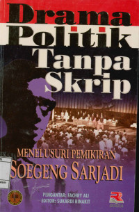 Drama Politik Tanpa Skrip : Menelusuri Pemikiran Soegeng Sarjadi