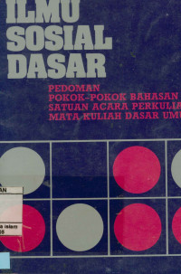 Ilmu Sosial Dasar : Pedoman Pokok-Pokok Bahasa Dan Satuan Acara Perkuliahan Mata Kuliah Dasar Umum