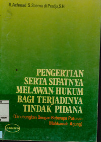 Pengertian Serta Sifatnya Melawan Hukum Bagi Terjadinya Tindak Pidana (Dihubungkan Dengan Beberapa Putusan Mahkama Agung)