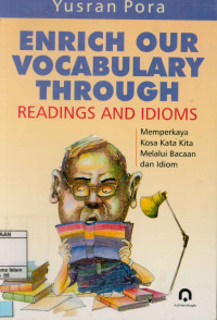 Enrich our vocabulary through readings and idioms = Memperkaya kosa kata kita melalui bacaan dan idiom