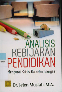 Analsis kebijakan pendidikan : Mengurai krisis karakter bangsa