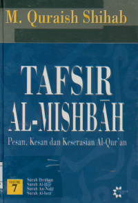 Tafsir Al-Mishbah Vol. 7 : Pesan, Kesan dan Keserasian Al-Qur'an  Surah Ibrahim, Surah Al-Hijr,  Surah An-Nahl,  Surah Al-Isra'