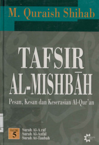 Tafsir Al-Mishbah Vol. 5 : Pesan, Kesan dan Keserasian Al-Qur'an  Surah Al-A'raf  Surah Al-Anfal  Surah At-Taubah