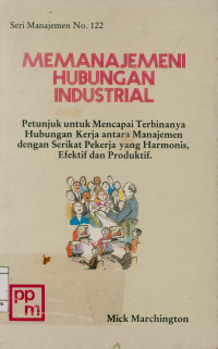 Memanajemeni  Hubungan Industrial :  Petunjuk untuk mencapai terbinanya Hubungan kerja antara manajemen dengan serikat pekerja yang harmonis, efektif dan Produktif