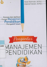 Pengantar manajemen pendidikan : Konsep dan aplikasi fungsi manajemen pendidikan perspektif Islam