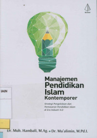 Manajemen pendidikan Islam kontemporer : Strategi pengelolaan dan pemasaran Pendidikan Islam di Era Industri 4.0