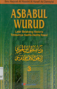 Asbabul Wurud 3  : Latar Belakang Historis Timbulnya Hadits-Hadits Rasul