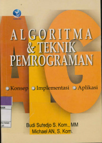 Algoritma dan teknik pemrograman : konsep implementasi aplikasi