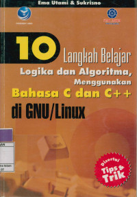 10 Langkah Belajar Logika dan Algoritma,Menggunakan Bahasa C dan C++ di GNU/Linux