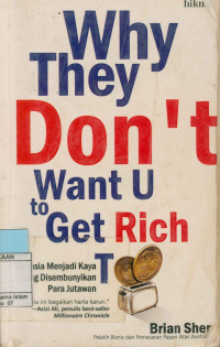 Why They Don't Want U to Get Rich Too : Rahasia Menjadi Kaya Yang Disembunyikan Para Jutawan