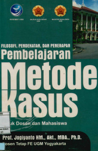 Filosofi, Pendekatan, Dan Penerapan Pembelajaran Metode Kasus : Untuk Dosen Dan Mahasiswa