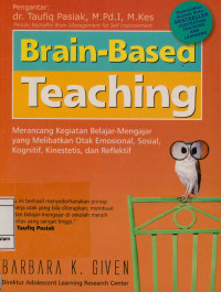 Brain-based teaching : Merancang kegiatan belajar mengajar yang melibatkan otak emosional,sosial,kognitif dab reflektif