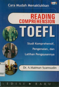 Cara Mudah Menaklukkan Reading Comprehension Toefl : Studi Komprehensif,Pengenalan, dan Latihan Pengayaannya