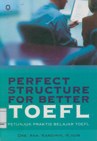 Perfect Structure For Better Toefl : Petunjuk Praktis  Belajar Toefl