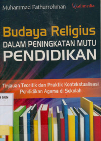 Budaya religius dalam peningkatan mutu pendidikan : Tinjauan teoritik dan praktik kontekstualisasi pendidikan agama di sekolah