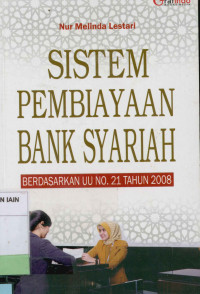 Sistem pembiayaan bank syariah : Berdasarkan UU No. 21 tahun 2008