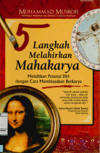 5 Langkah Melahirkan Mahakarya : Melejit potensi diri dengan cara membiasakan berkarya