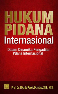 Hukum Pidana Internasional : dalam dinamika pengadilan pidana internasional