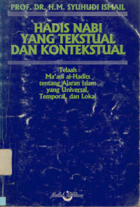 Hadis Nabi yang Tekstual dan Kontekstual:Telaah Ma'ani Al-Hadits tentang Ajaran Islam yang Universal,temporal,dan Lokal