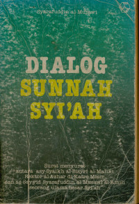 Dialog Sunnah Syi'ah: Surat menyurat antara asy-syaikh al-bisyri al-maliki rektor al-azhar di kairo Mesir dan as-sayyid syarafuddin al-musawi al-amili seorang ulama besar syi'ah