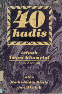 40 Hadis telaah Imam Khomeini atas  hadis-hadis mistis dan akhlak Buku Keempat