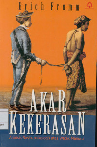 Akar kekerasan : Analisis sosio-psikologis atas watak manusia