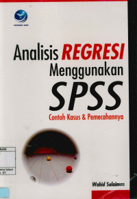 Analisis Regresi Menggunakan SPSS : Contoh Kasus dan Pemecahannya