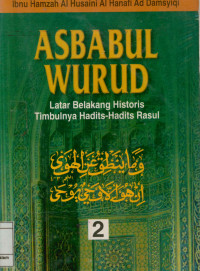 Asbabul wurud : Latar belakang historis timbulnya hadits-hadits Rasul Jilid 2