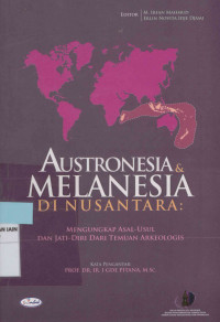 Austronesia dan melanesia di nusantara : Mengungkap asal-usul dan jati diri dari temuan arkeologis