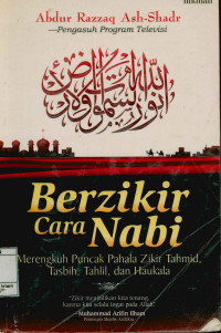 Berzikir cara Nabi : Merengkuh Puncak Pahala Zikir Tahmid,Tasbih,Tahlil,dan Haukala