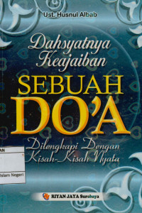 Dahsyatnya Keajaiban Sebuah do'a : Di lengkapi dengan kisah kisah nyata