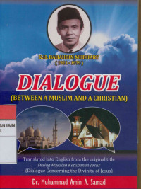 Dialogue (Between a muslim and christian ) : Translated into english from the original title dialog masalah ketuhanan jesus (Dialogue concerning the divity of jesus)