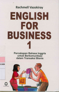 English for business 1 : Percakapan bahasa Inggris untuk berkomunikasi dalam transaksi bisnis