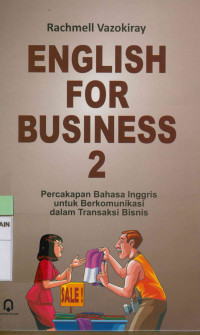 English for business 2 : Percakapan bahasa Inggris untuk berkomunikasi dalam transaksi bisnis