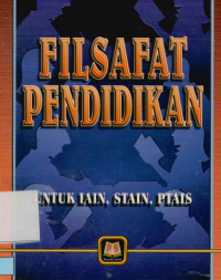 Filsafat pendidikan : untuk IAIN, STAIN, PTAIS