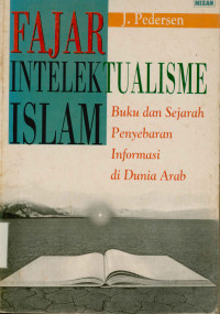 Fajar Intelektualisme Islam : Buku dan Sejarah Penyebaran Informasi di Dunia Arab