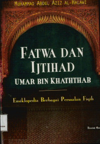 Fatwa Dan Ijtihad Umar bin Khaththab : Ensiklopedi berbagai persoalan Fiqih